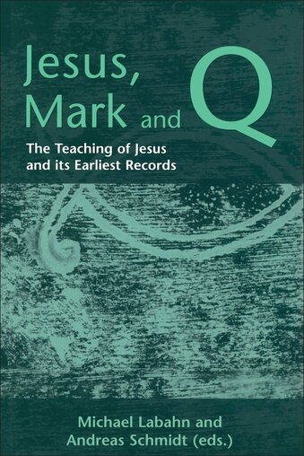 Jesus, Mark and Q: The Teaching of Jesus and Its Earliest Records       