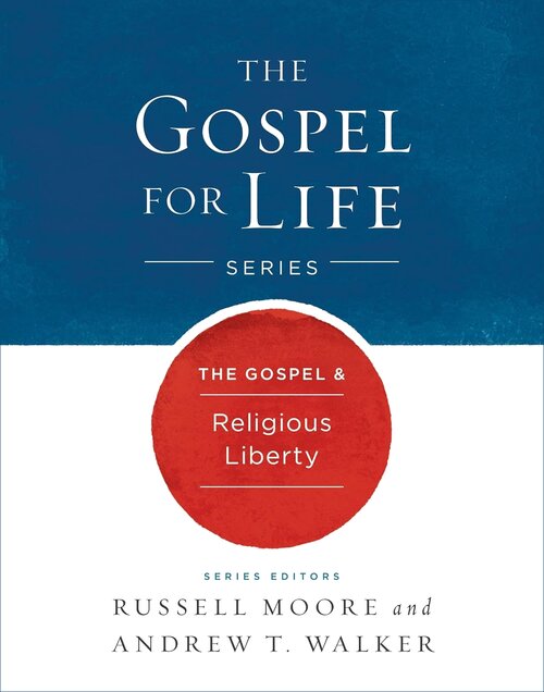 The Gospel & Religious Liberty (The Gospel For Life)