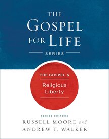 The Gospel & Religious Liberty (The Gospel For Life)