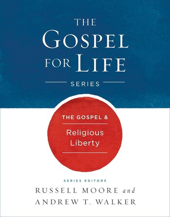 The Gospel & Religious Liberty (The Gospel For Life)