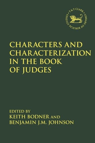 Characters and Characterization in the Book of Judges (The Library of Hebrew Bible/Old Testament Studies | LHBOTS)