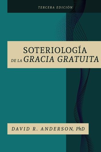 La Soteriologia De La Gracia Gratuita (Spanish Edition)