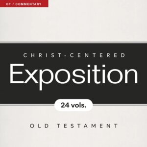 Christ Centered Exposition Commentary Series | CCE: Old Testament (24 vols.)