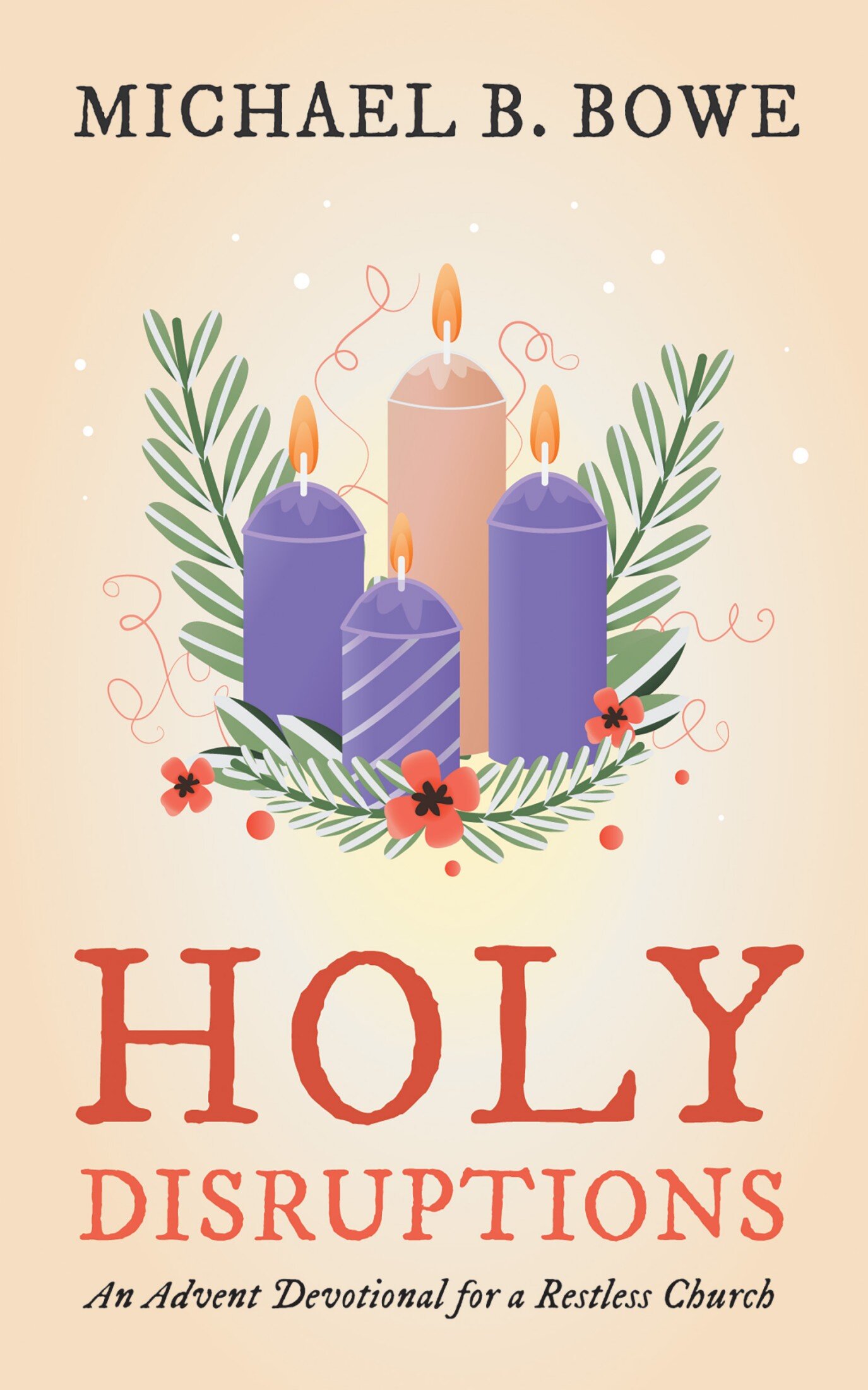Holy Disruptions: An Advent Devotional for a Restless Church