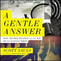 A Gentle Answer: Our 'Secret Weapon' in an Age of Us Against Them (Audio)