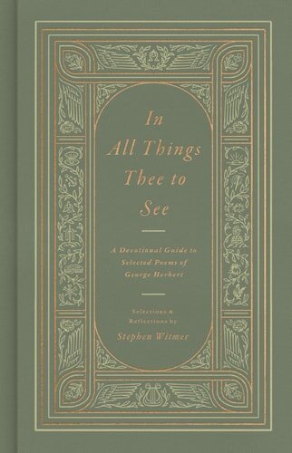 In All Things Thee to See: A Devotional Guide to Selected Poems of George Herbert