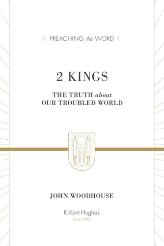 2 Kings: The Truth about Our Troubled World (Preaching the Word | PtW)