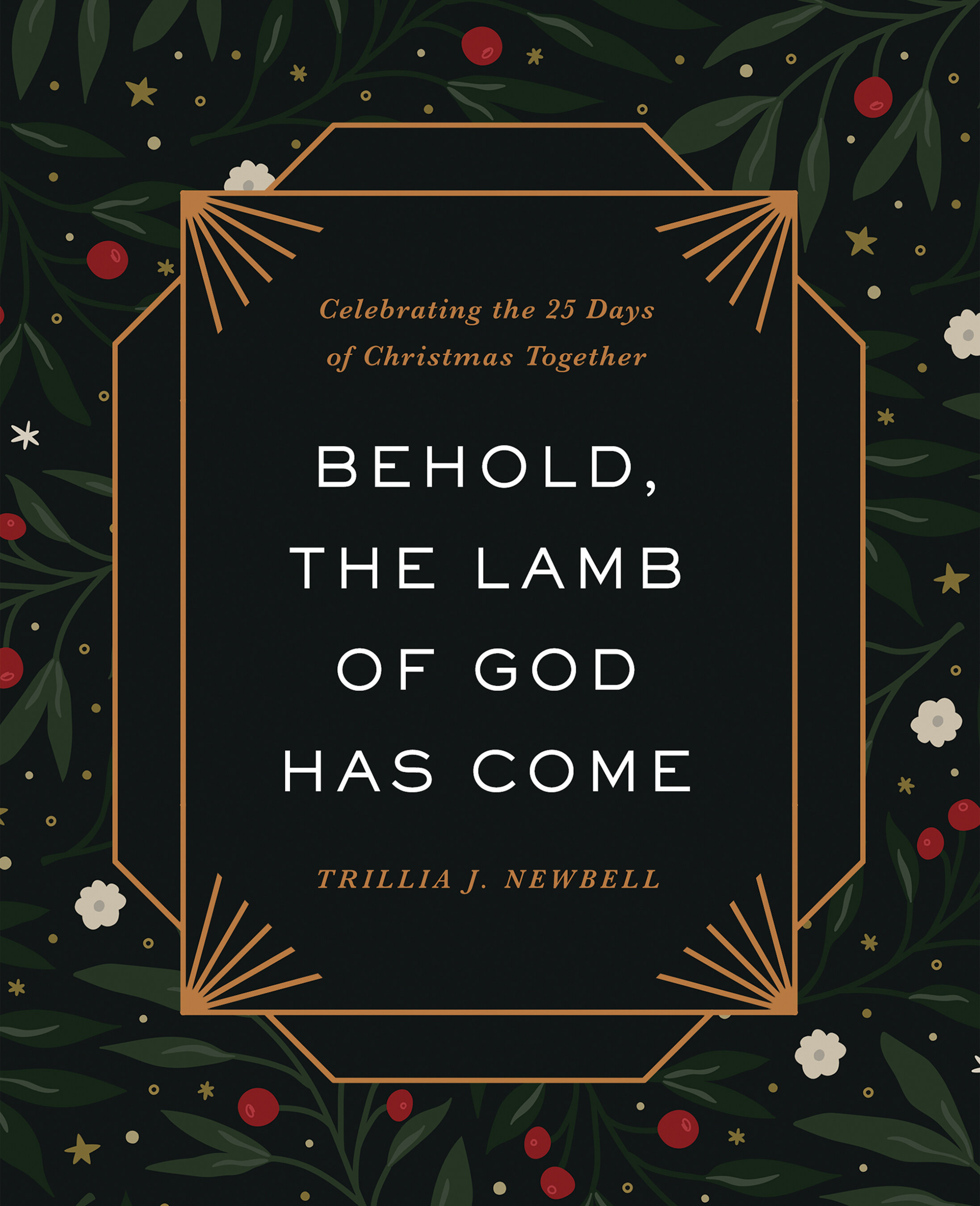 Behold, the Lamb of God Has Come: Celebrating the 25 Days of Christmas Together