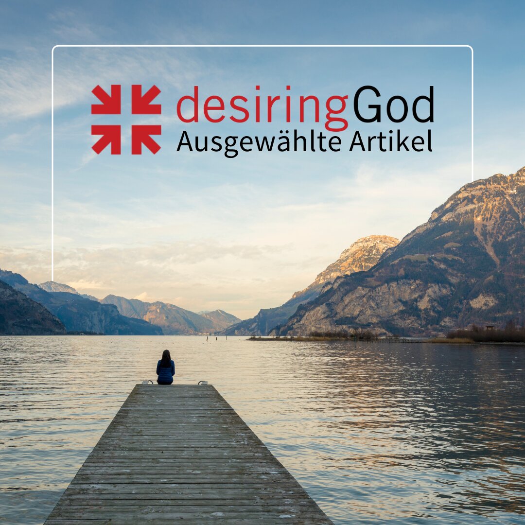 Desiring God: Ausgewählte Artikel auf Deutsch