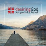 Desiring God: Ausgewählte Artikel auf Deutsch