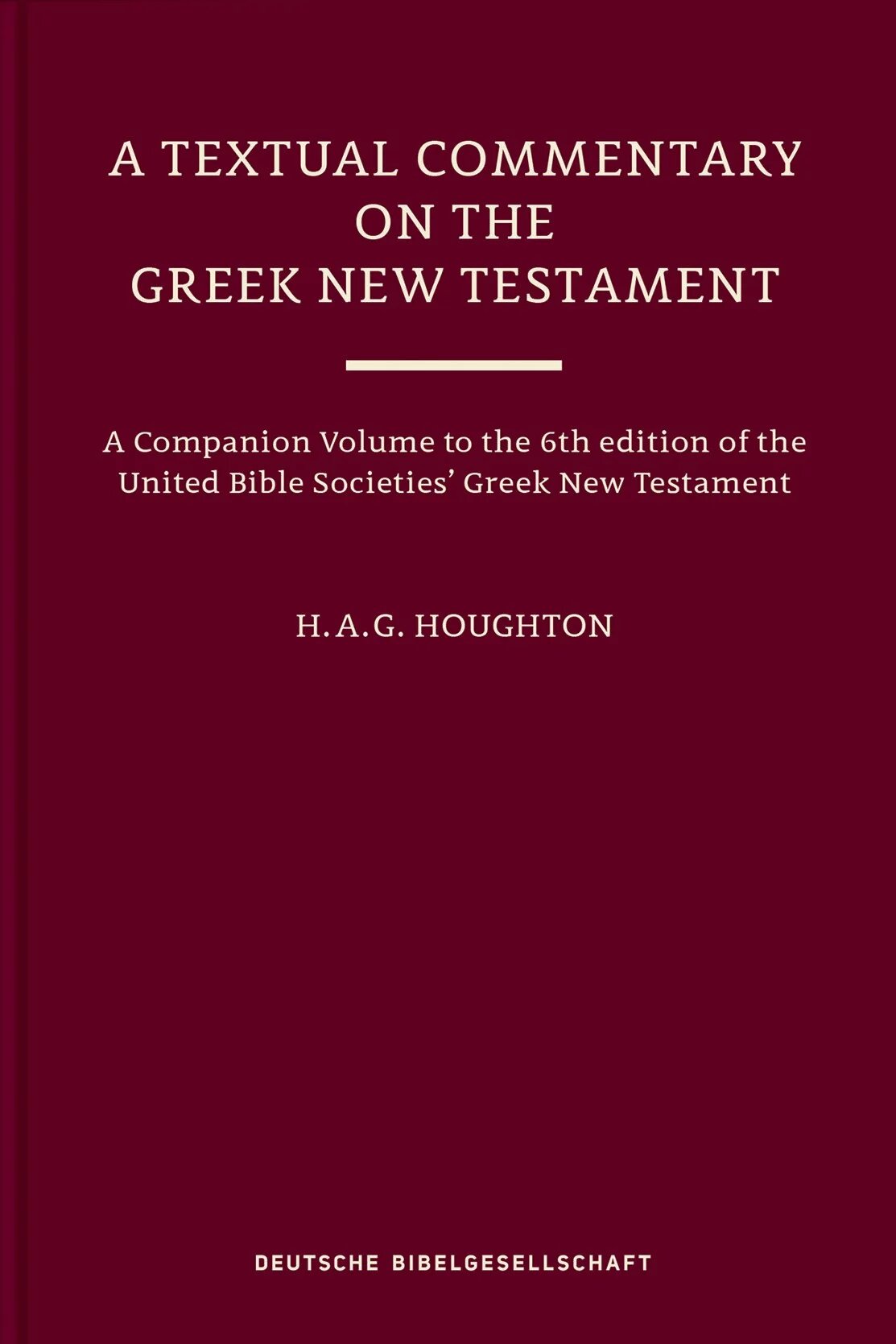 A Textual Commentary on the Greek New Testament: A Companion to the 6th Edition of the United Bible Societies' Greek New Testament (UBS6)