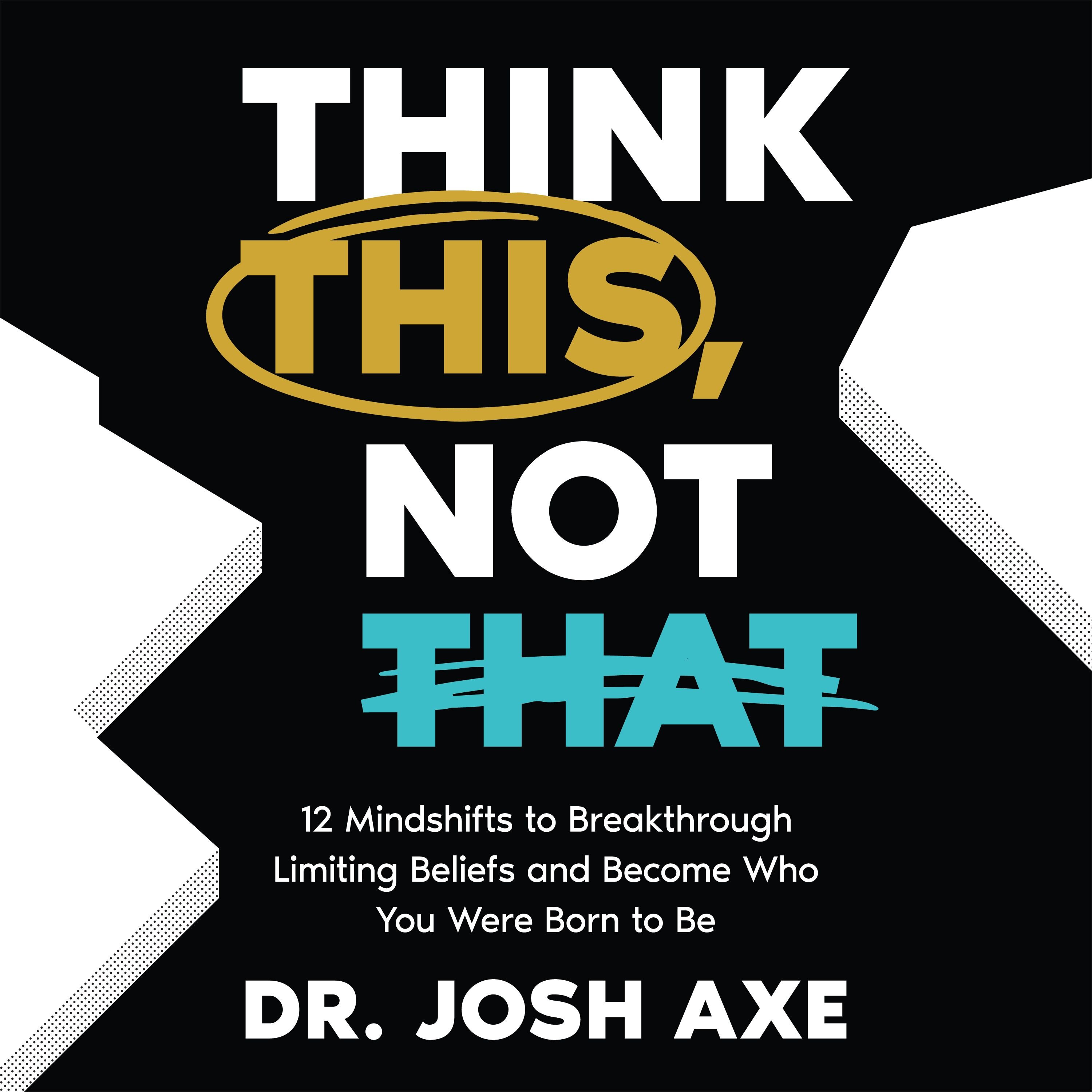 Think This, Not That: 12 Mindshifts to Breakthrough Limiting Beliefs and Become Who You Were Born to Be (Audio)