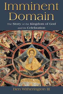 Imminent Domain: The Story of the Kingdom of God and Its Celebration