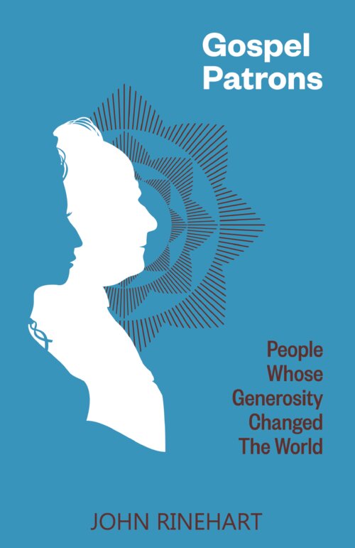 Gospel Patrons: People Whose Generosity Changed the World