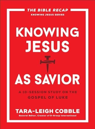 Knowing Jesus as Savior: A 10-Session Study on the Gospel of Luke (The Bible Recap Knowing Jesus Series)