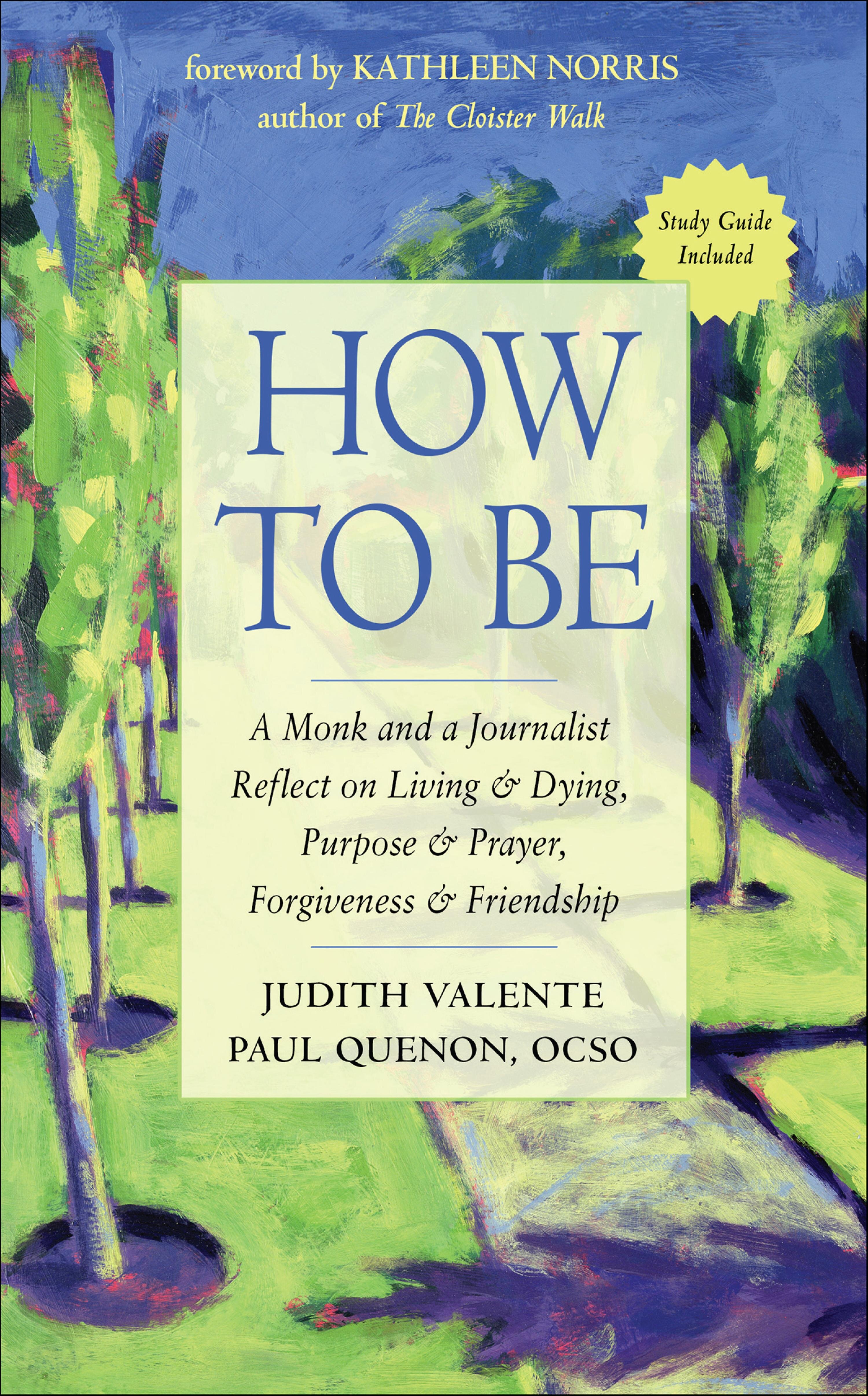 How to Be: A Monk and a Journalist Reflect on Living and Dying, Purpose and Prayer, Forgiveness and Friendship