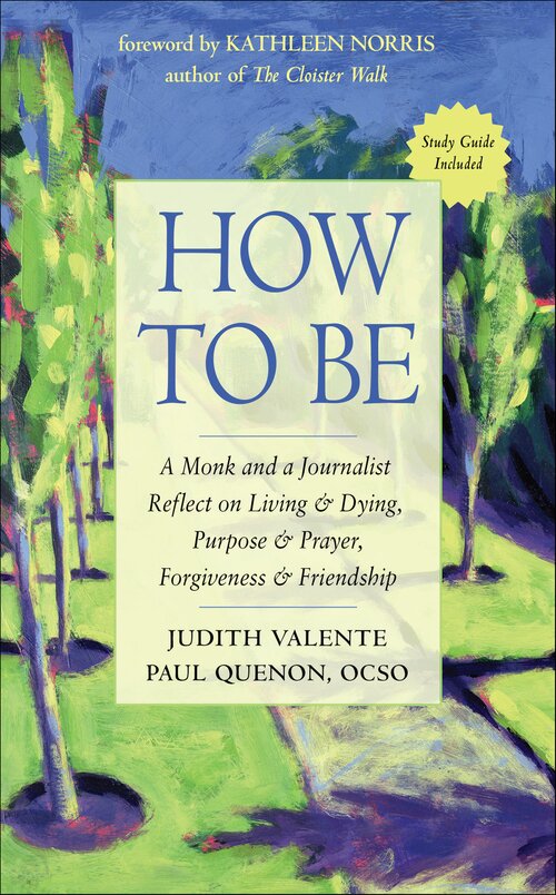 How to Be: A Monk and a Journalist Reflect on Living and Dying, Purpose and Prayer, Forgiveness and Friendship