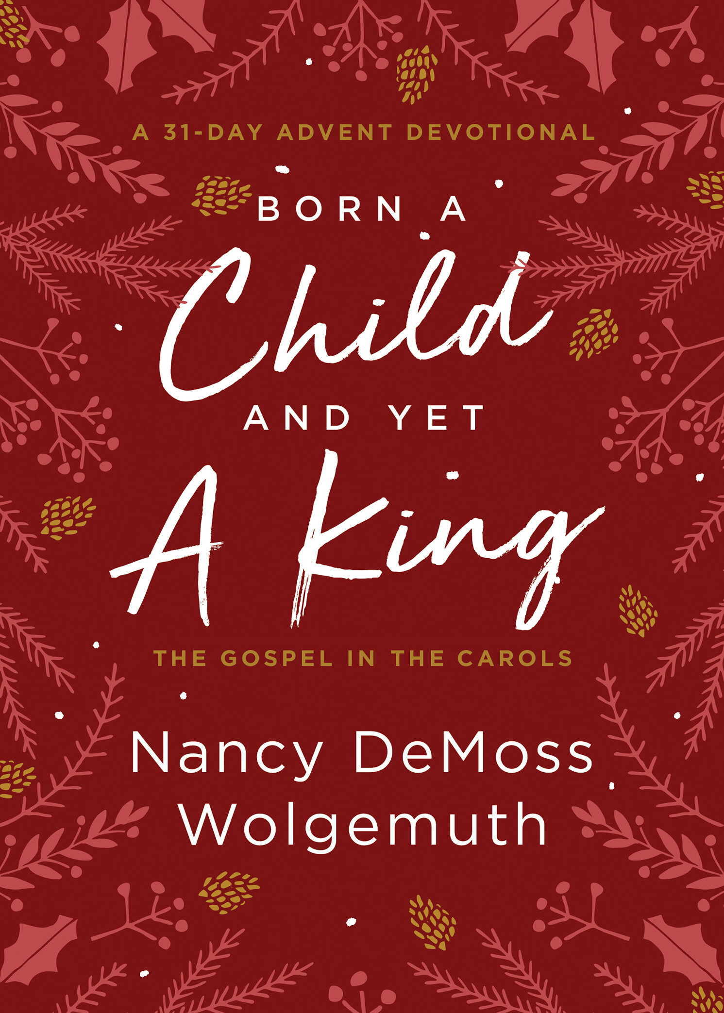 Born a Child and Yet a King: The Gospel in the Carols: An Advent ...