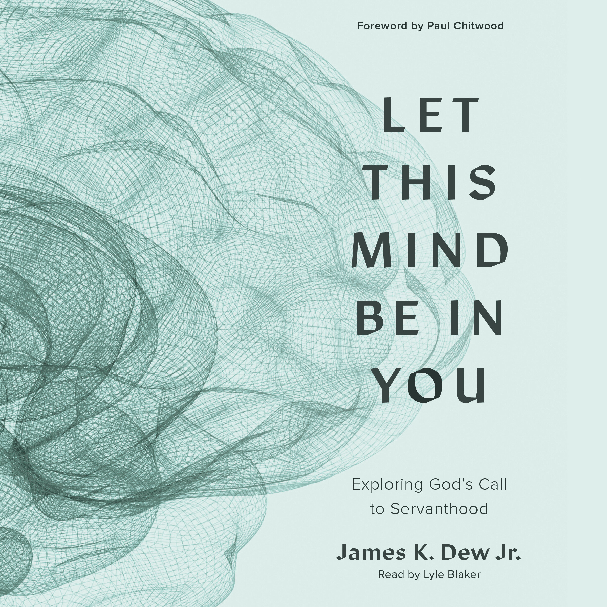 Let This Mind Be in You: Exploring God's Call to Servanthood (Audio)