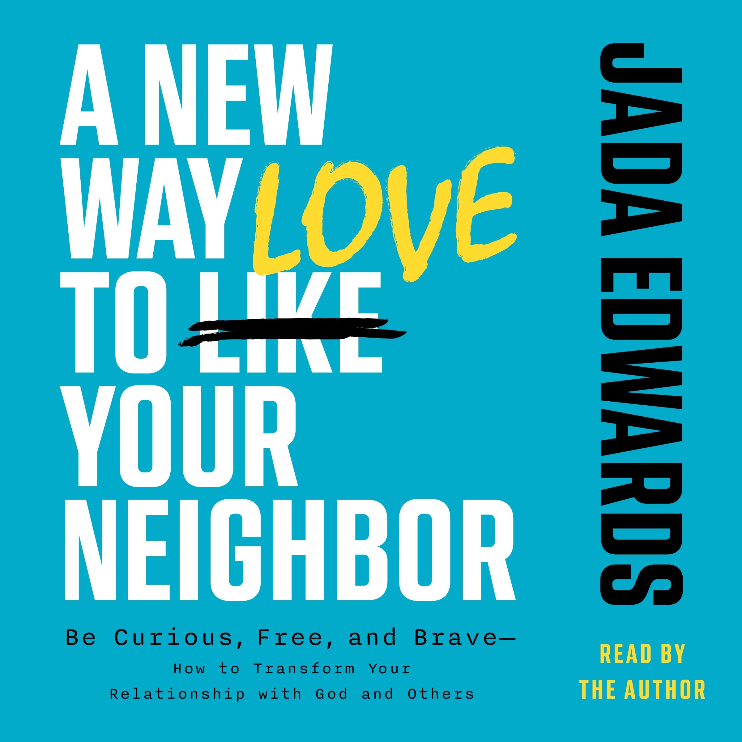A New Way to Love Your Neighbor: Be Curious, Free, and Brave—How to Transform your Relationship with God and Others (Audio)