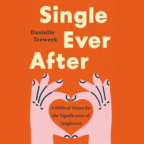 Single Ever After: A Biblical Vision for the Significance of Singleness (Audio)