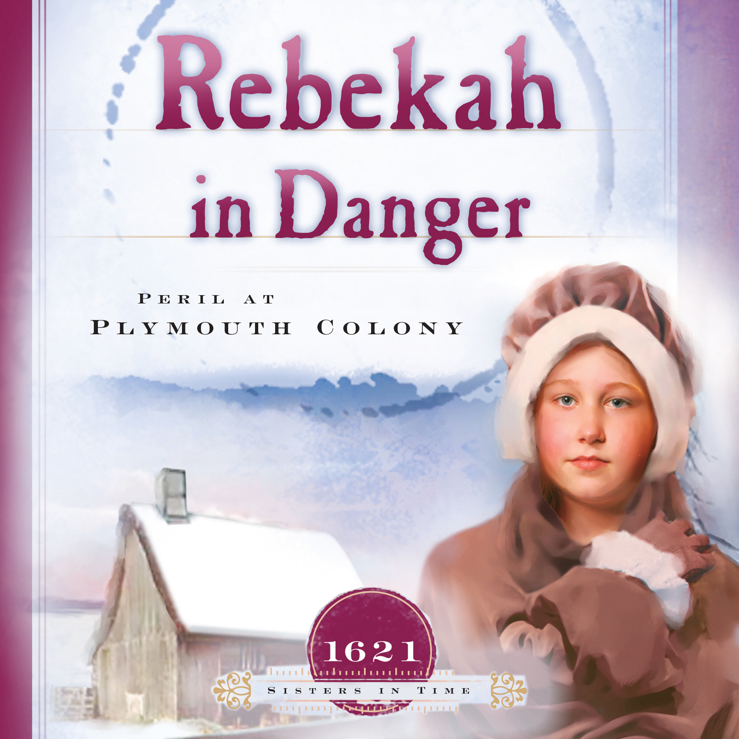 Rebekah in Danger: Peril at Plymouth Colony (1621) (Audio)