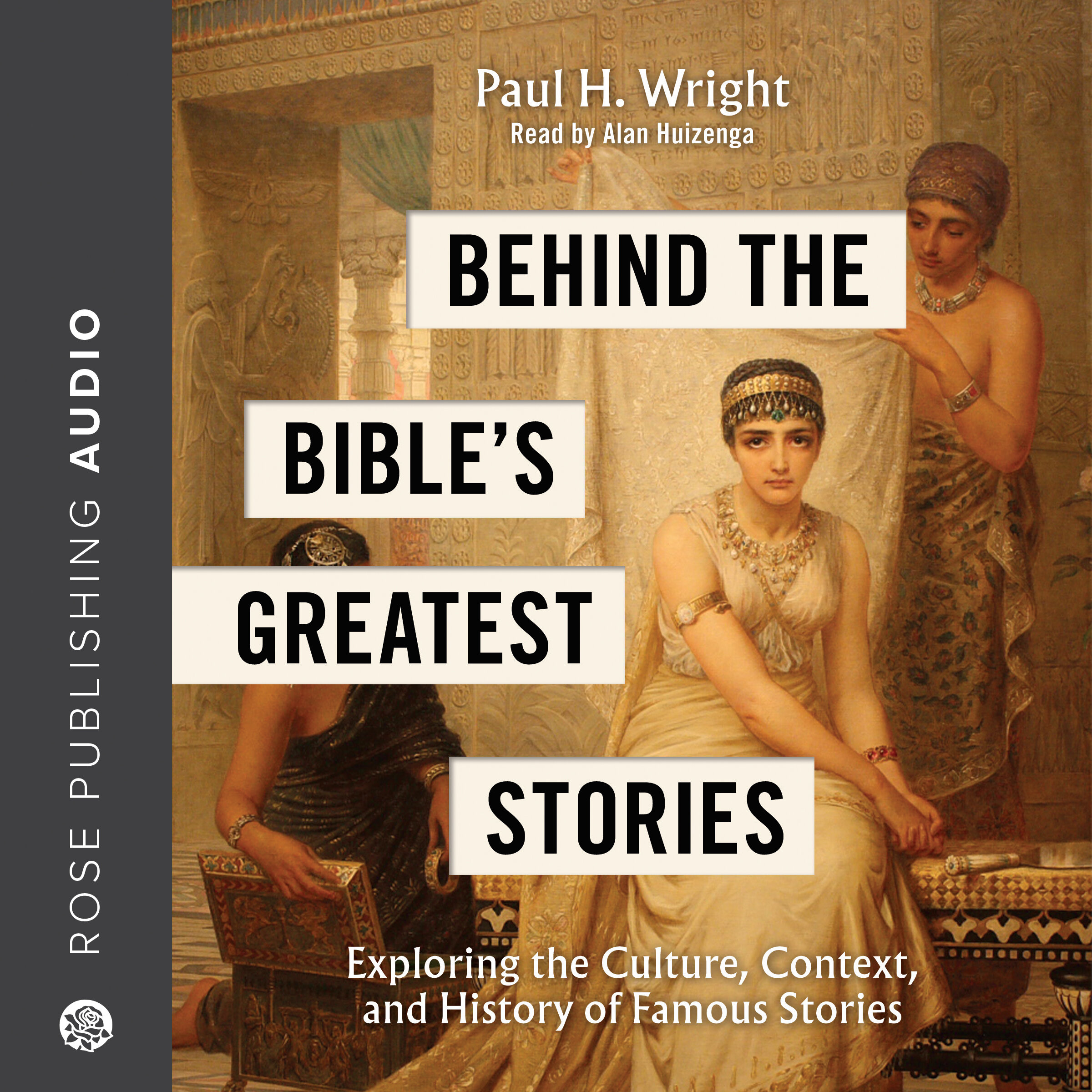 Behind the Bible’s Greatest Stories: Exploring the Culture, Context, and History of Famous Stories (Audio)