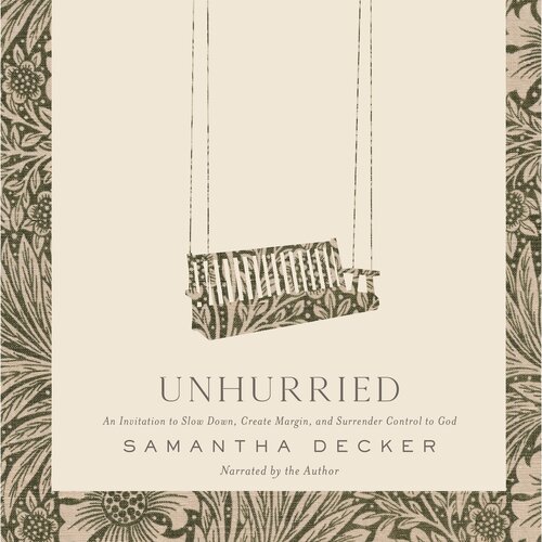 Unhurried: An Invitation to Slow Down, Create Margin, and Surrender Control to God (Audio)