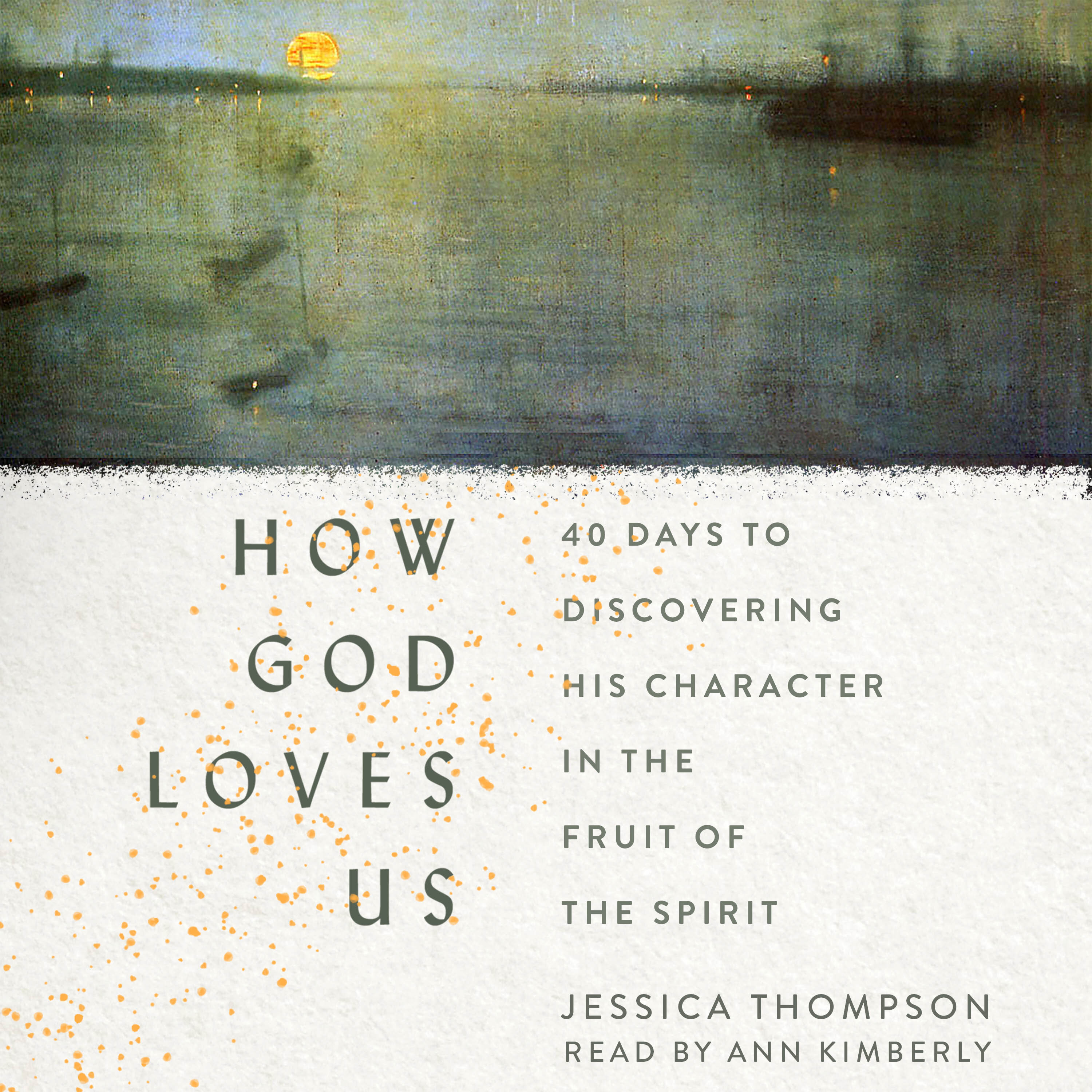 How God Loves Us: 40 Days to Discovering His Character in the Fruit of the Spirit (Audio)