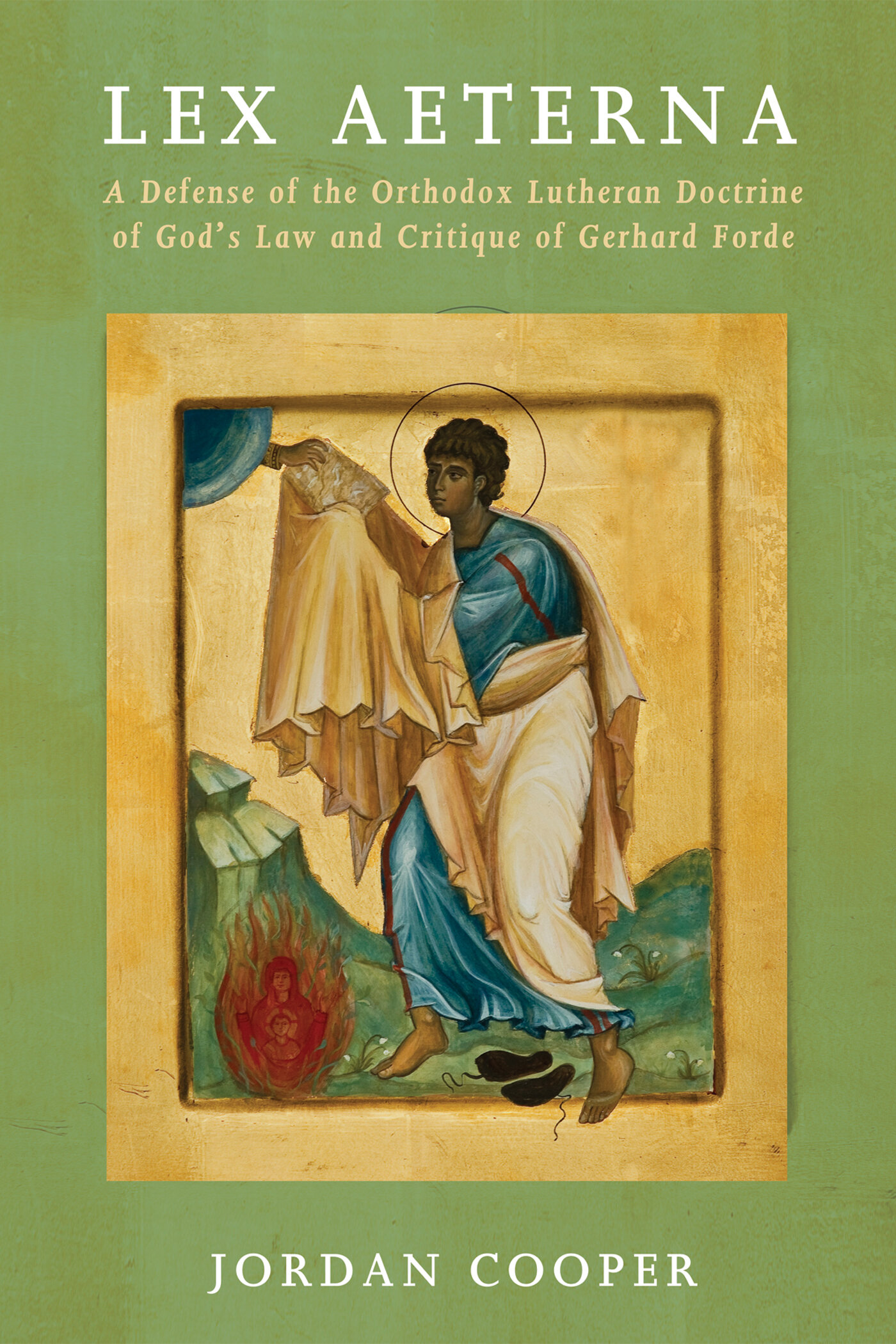Lex Aeterna: A Defense of the Orthodox Lutheran Doctrine of God’s Law and Critique of Gerhard Forde
