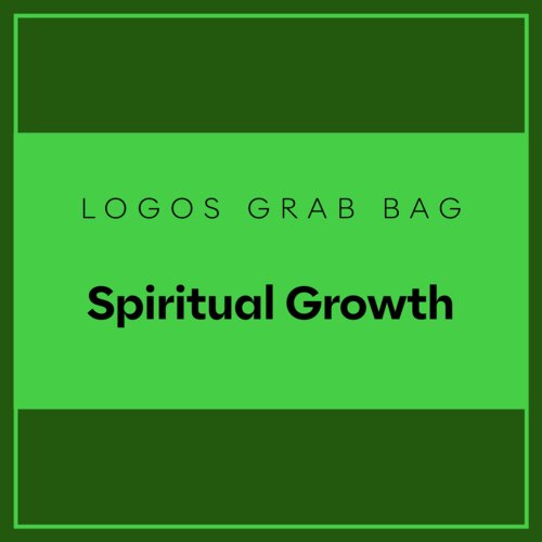 Logos Grab Bag: Spiritual Growth