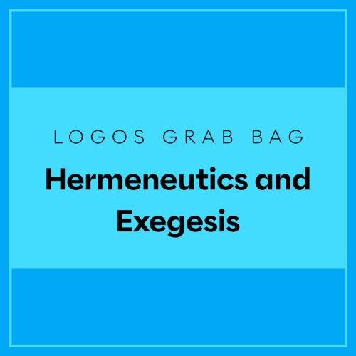 Logos Grab Bag: Hermeneutics and Exegesis