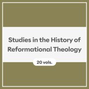 Studies in the History of Reformational Theology (20 vols.)