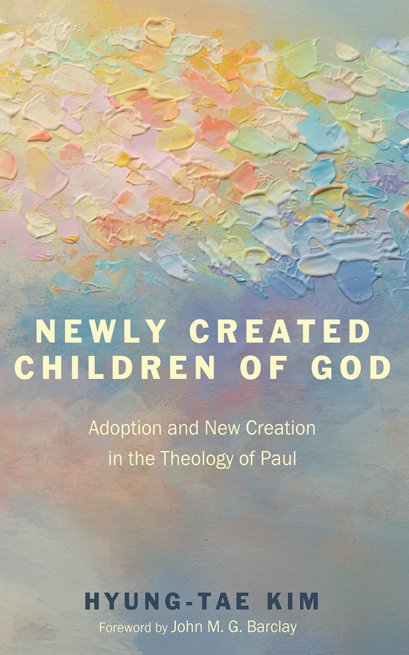 Newly Created Children of God: Adoption and New Creation in the Theology of Paul