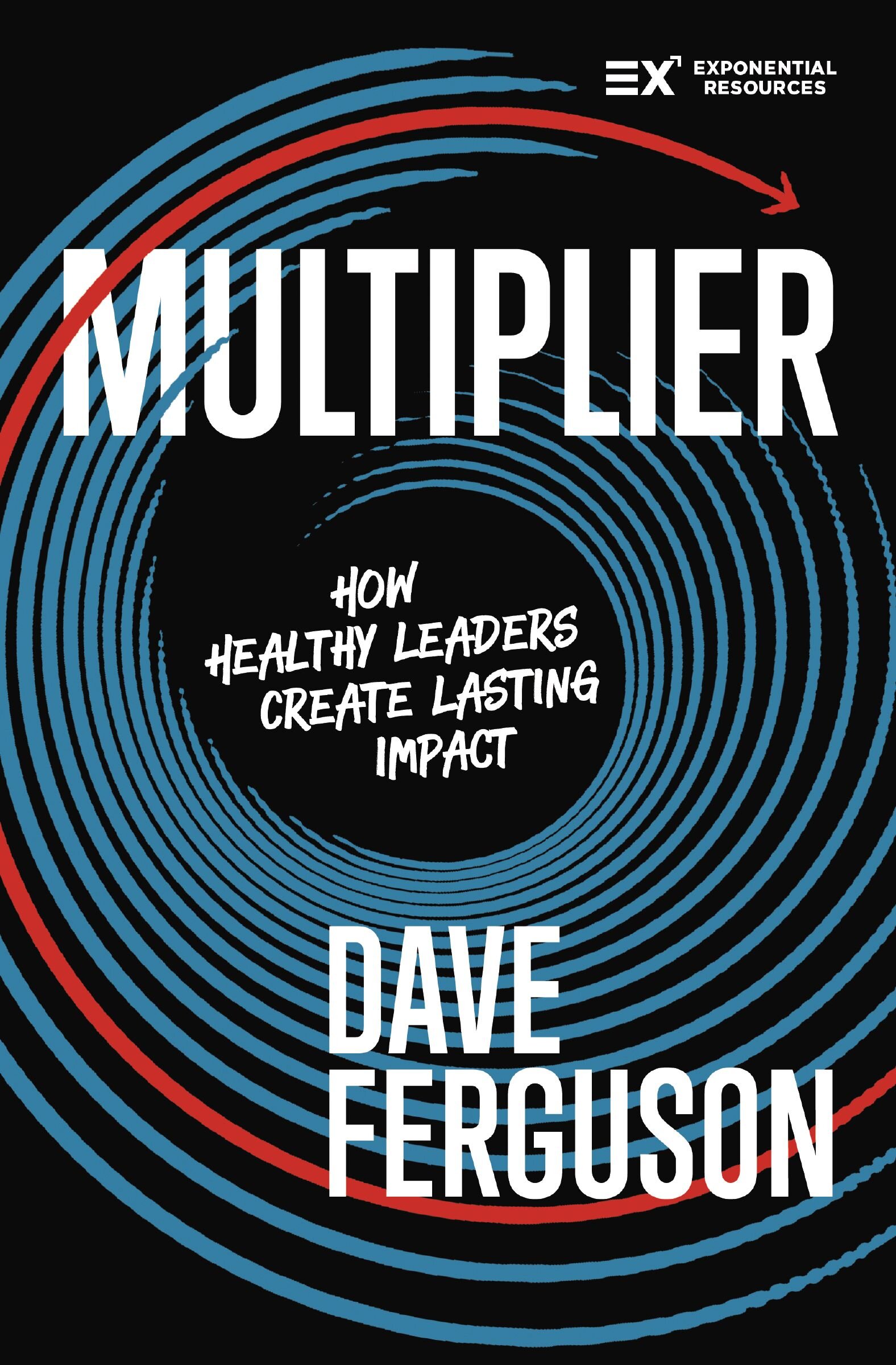 Multiplier: How Healthy Leaders Create Lasting Impact