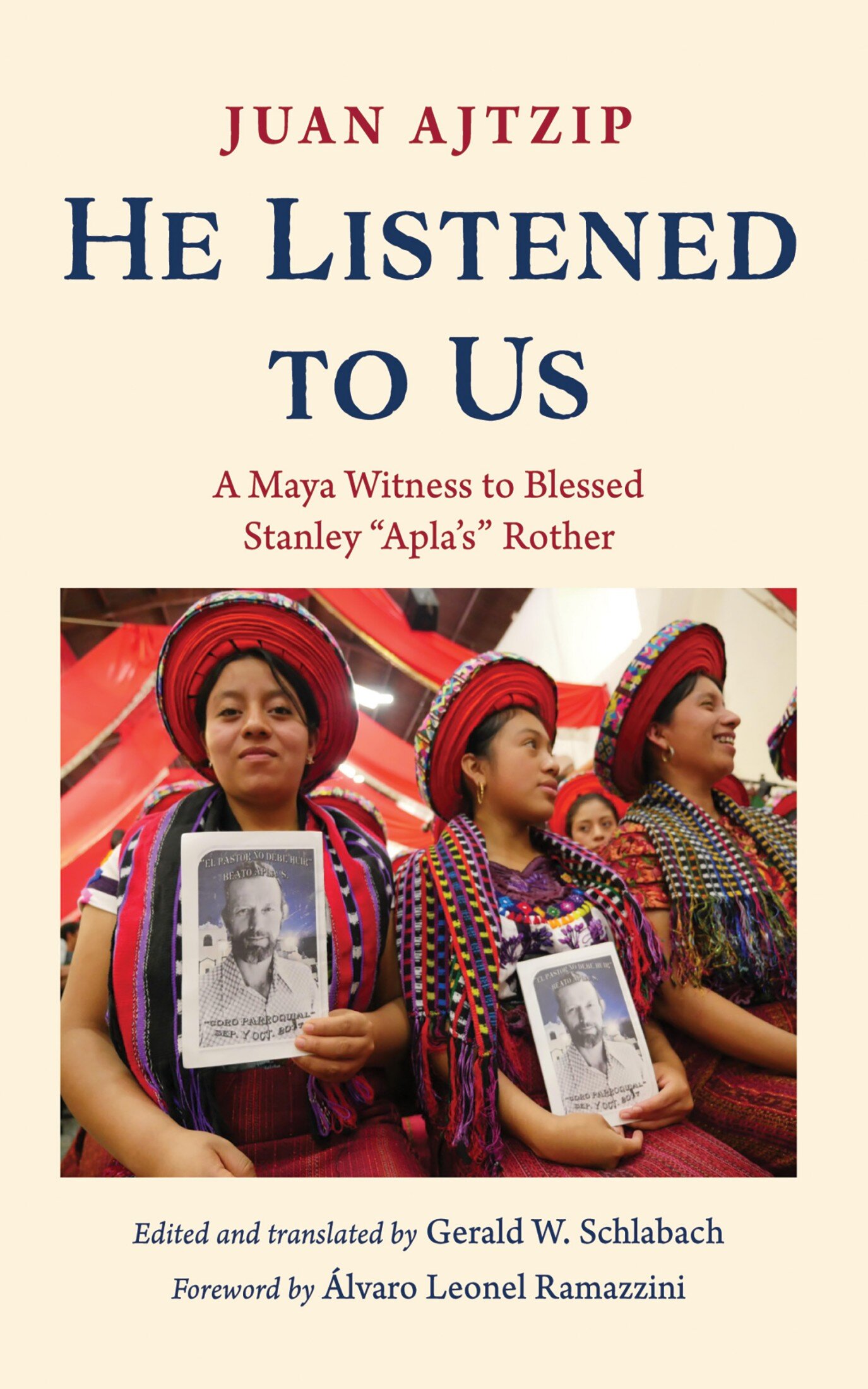 He Listened to Us: A Maya Witness to Blessed Stanley “Apla’s” Rother