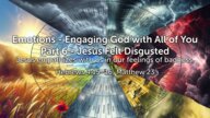 Emotions - Engaging God With All Of You Part 6 - Jesus Felt Disgusted