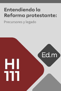 Ed. Móvil: HI111 Entendiendo la Reforma protestante: precursores y legado