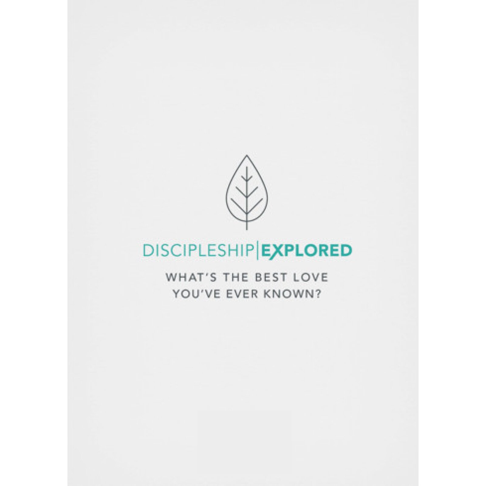 Discipleship Explored Video: What’s the Best Love You’ve Ever Known?