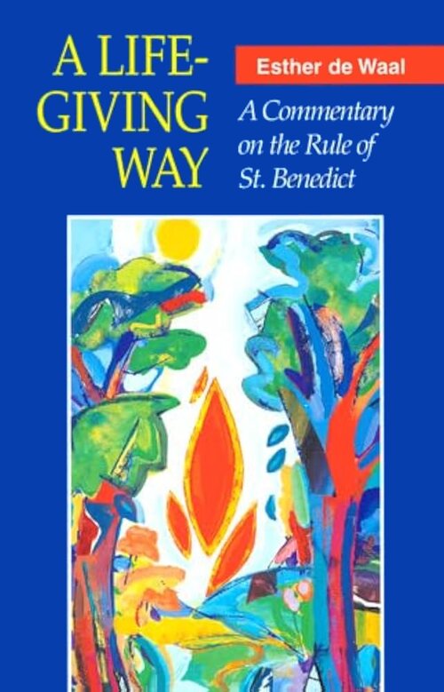 A Life-Giving Way: A Commentary on the Rule of St. Benedict