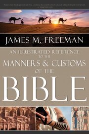 An Illustrated Reference to the Manners and Customs of the Bible
