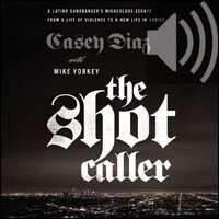 The Shot Caller: A Latino Gangbanger’s Miraculous Escape from a Life of Violence to a New Life in Christ (Audio)