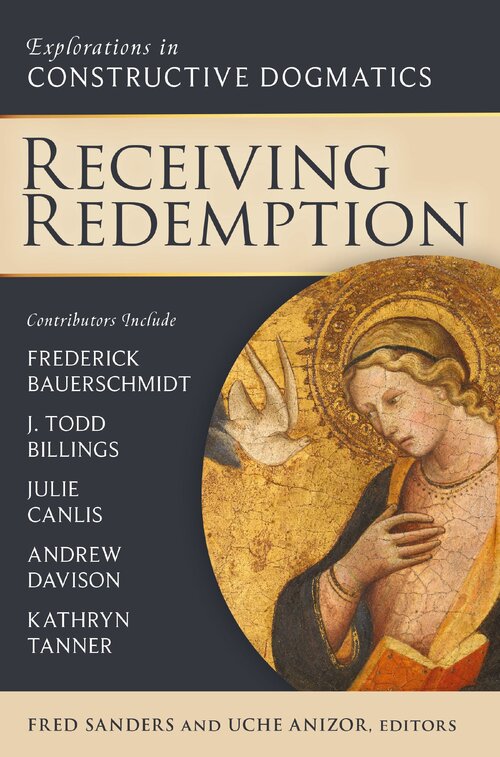 Receiving Redemption (Explorations in Constructive Dogmatics)