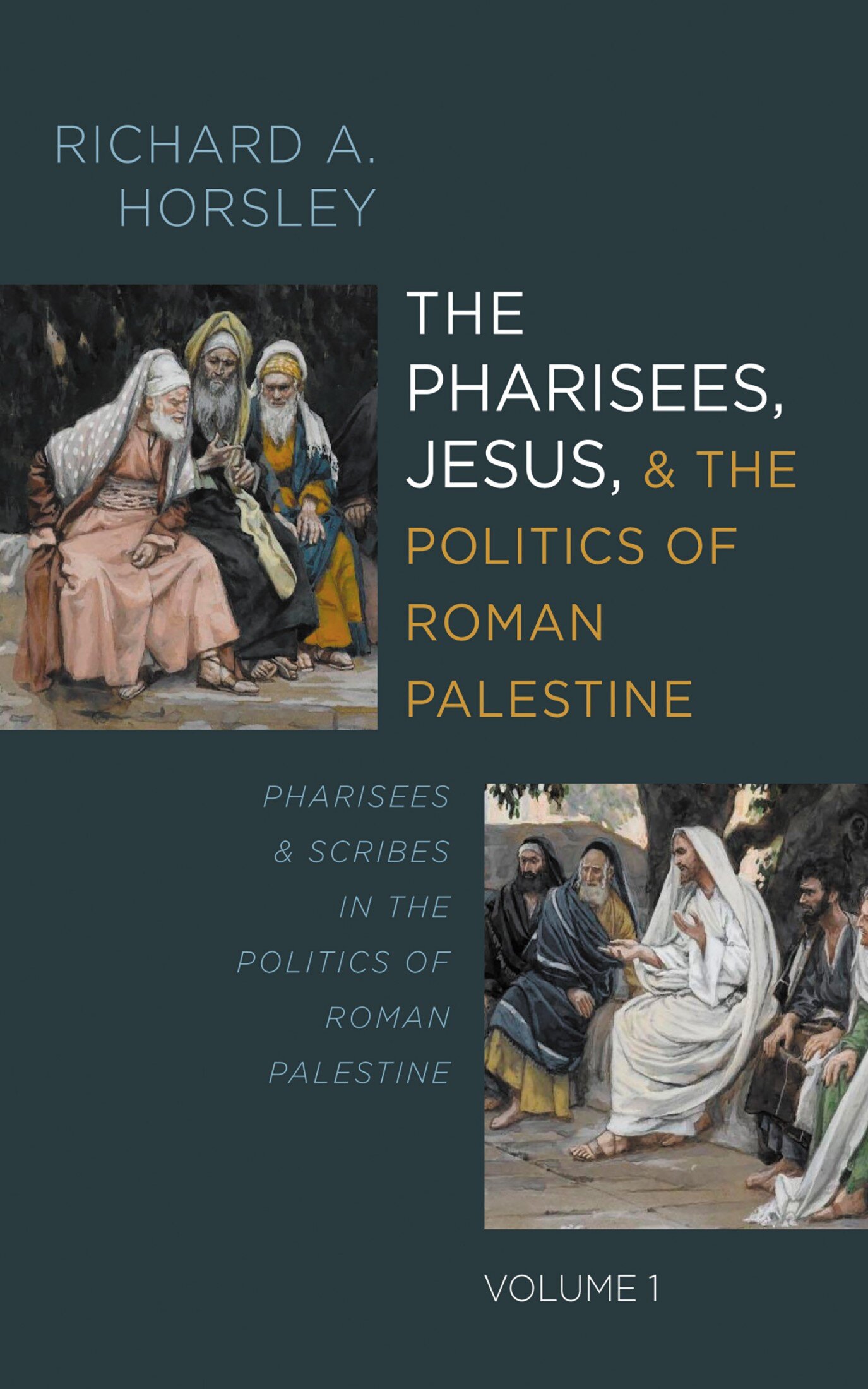 The Pharisees, Jesus, and the Politics of Roman Palestine, Volume 1: Pharisees and Scribes in the Politics of Roman Palestine