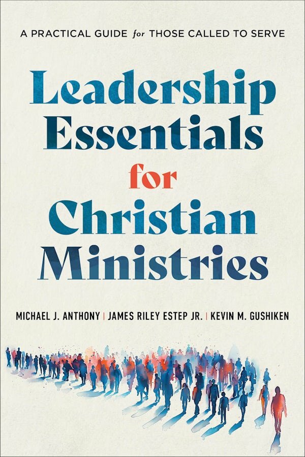 Leadership Essentials for Christian Ministries: A Practical Guide for Those Called to Serve