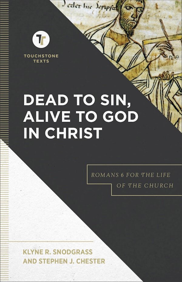 Dead to Sin, Alive to God in Christ (Touchstone Texts): Romans 6 for the Life of the Church