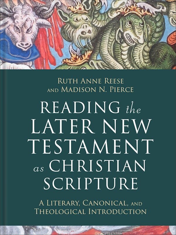 Reading the Later New Testament as Christian Scripture (Reading Christian Scripture): A Literary, Canonical, and Theological Introduction