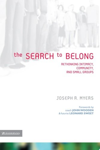 The Search to Belong: Rethinking Intimacy, Community, and Small Groups