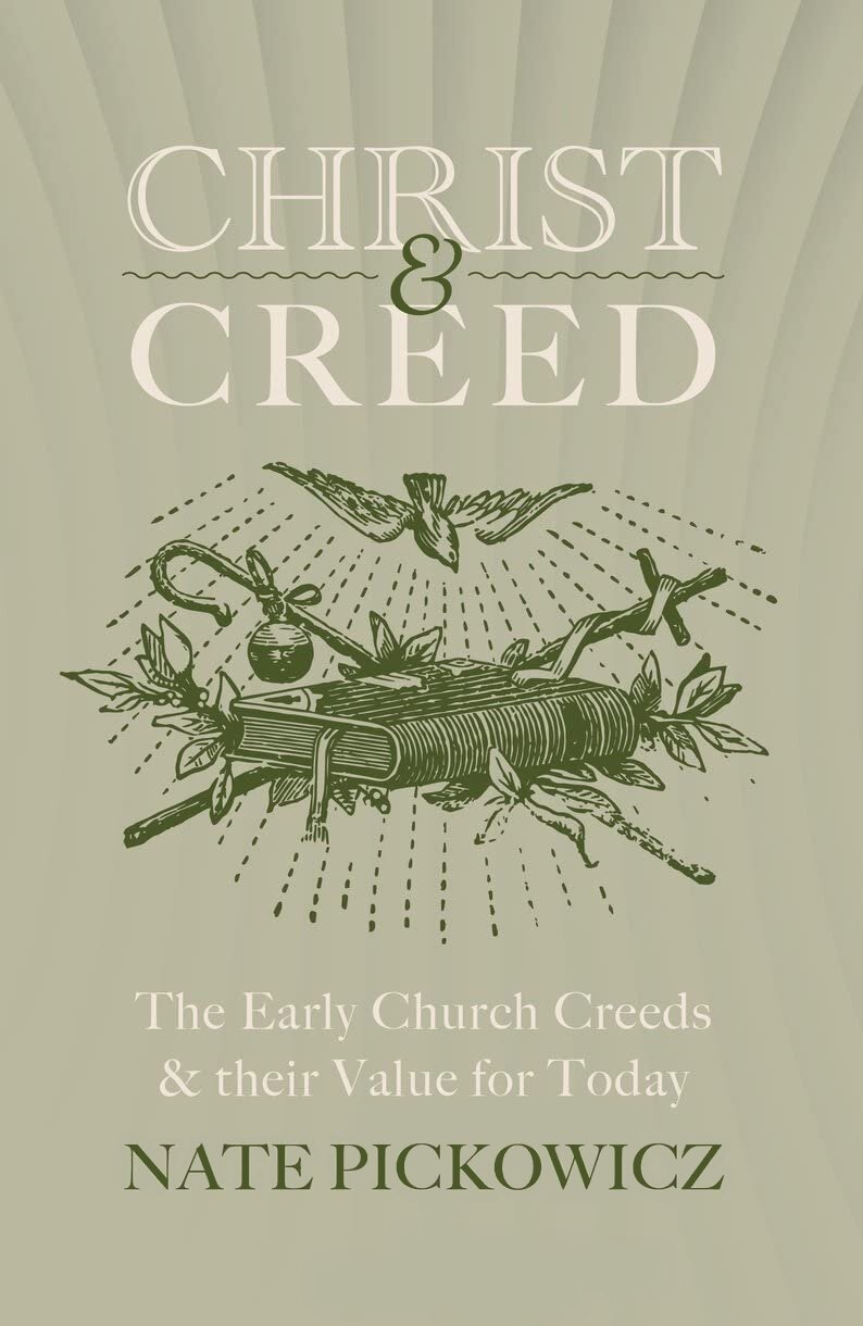 Christ and Creed: Understanding the Early Church Creeds and their Value for Today