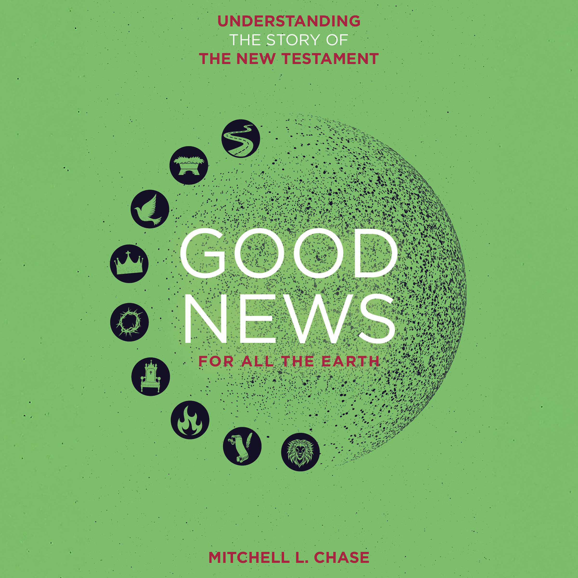 Good News For All The Earth: Understanding the story of the New Testament (Audio)